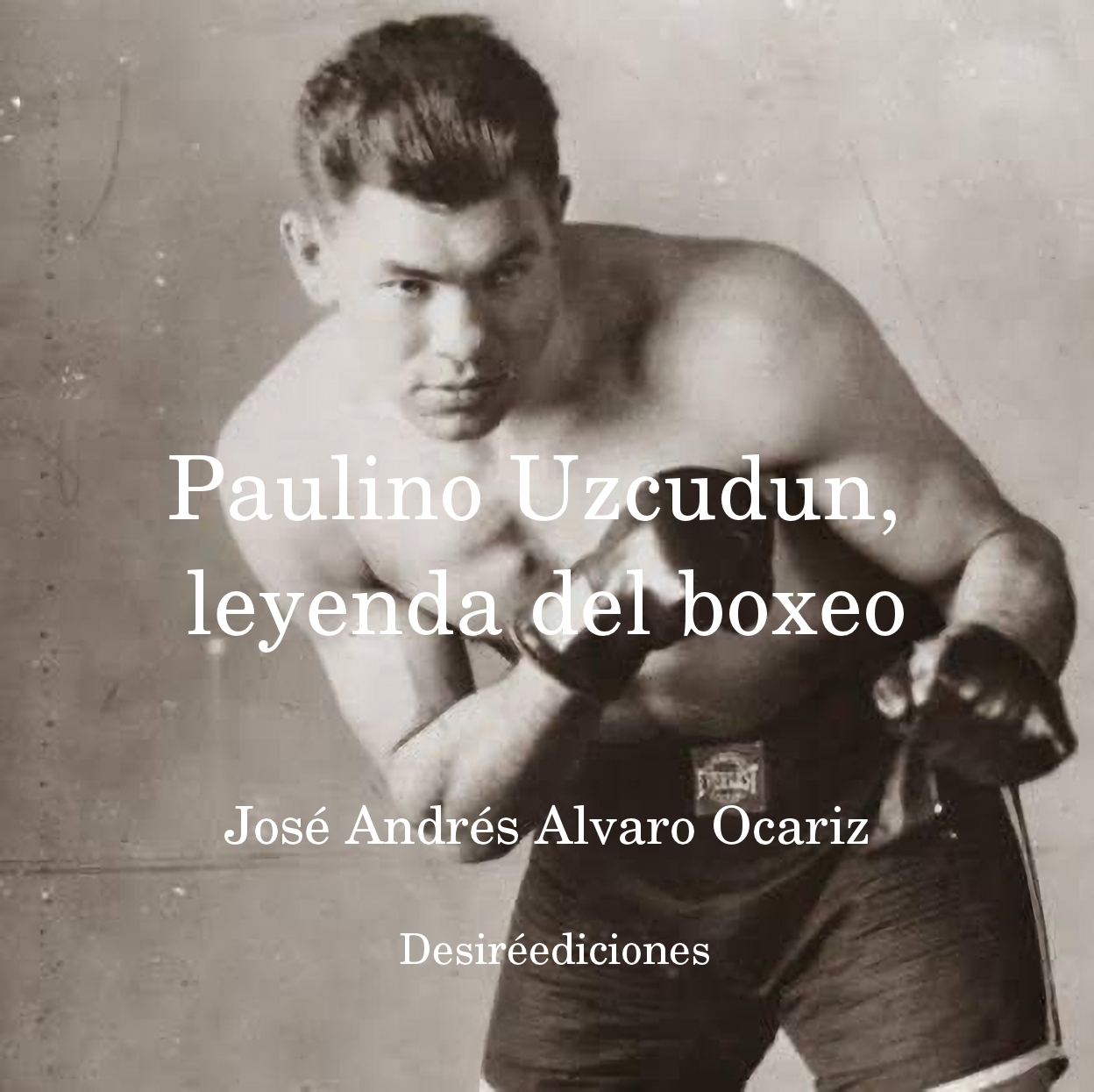 LIBRO: PAULINO UZCUDUN, LEYENDA DEL BOXEO (AUTOR: JOSÉ ANDRÉS ÁLVARO OCARIZ)